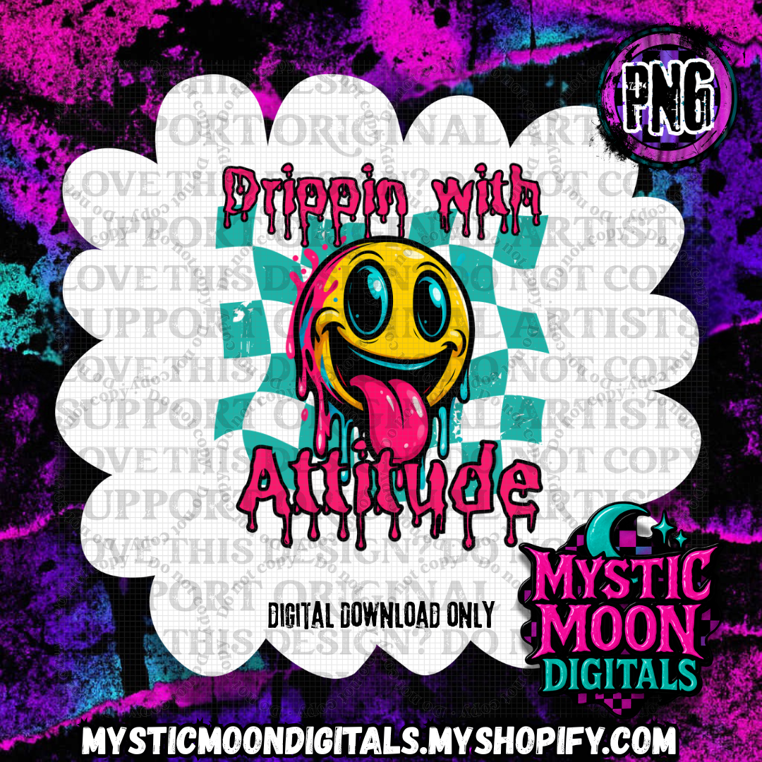 Dripping With Attitude PNG | Digital File | Digital Download Only