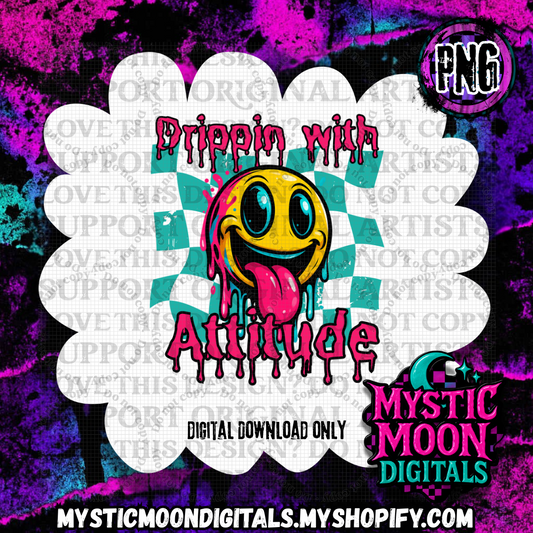 Dripping With Attitude PNG | Digital File | Digital Download Only