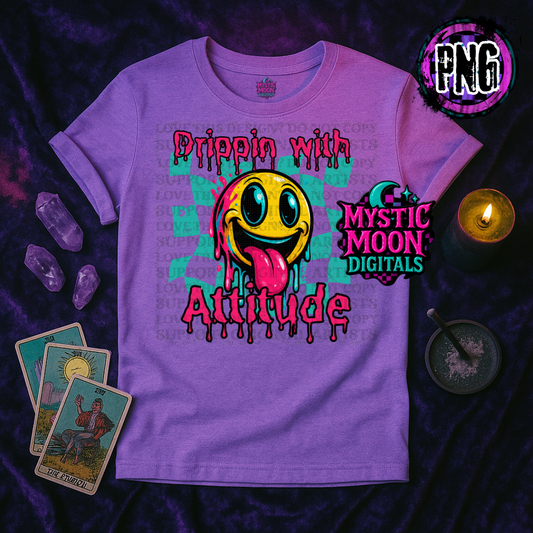 Dripping With Attitude PNG | Digital File | Digital Download Only